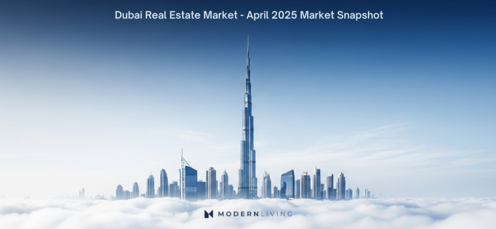 Dubai Real Estate Market - April 2025 Market Snapshot